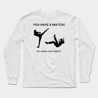 You Have A Match (Fight) Long Sleeve T-Shirt